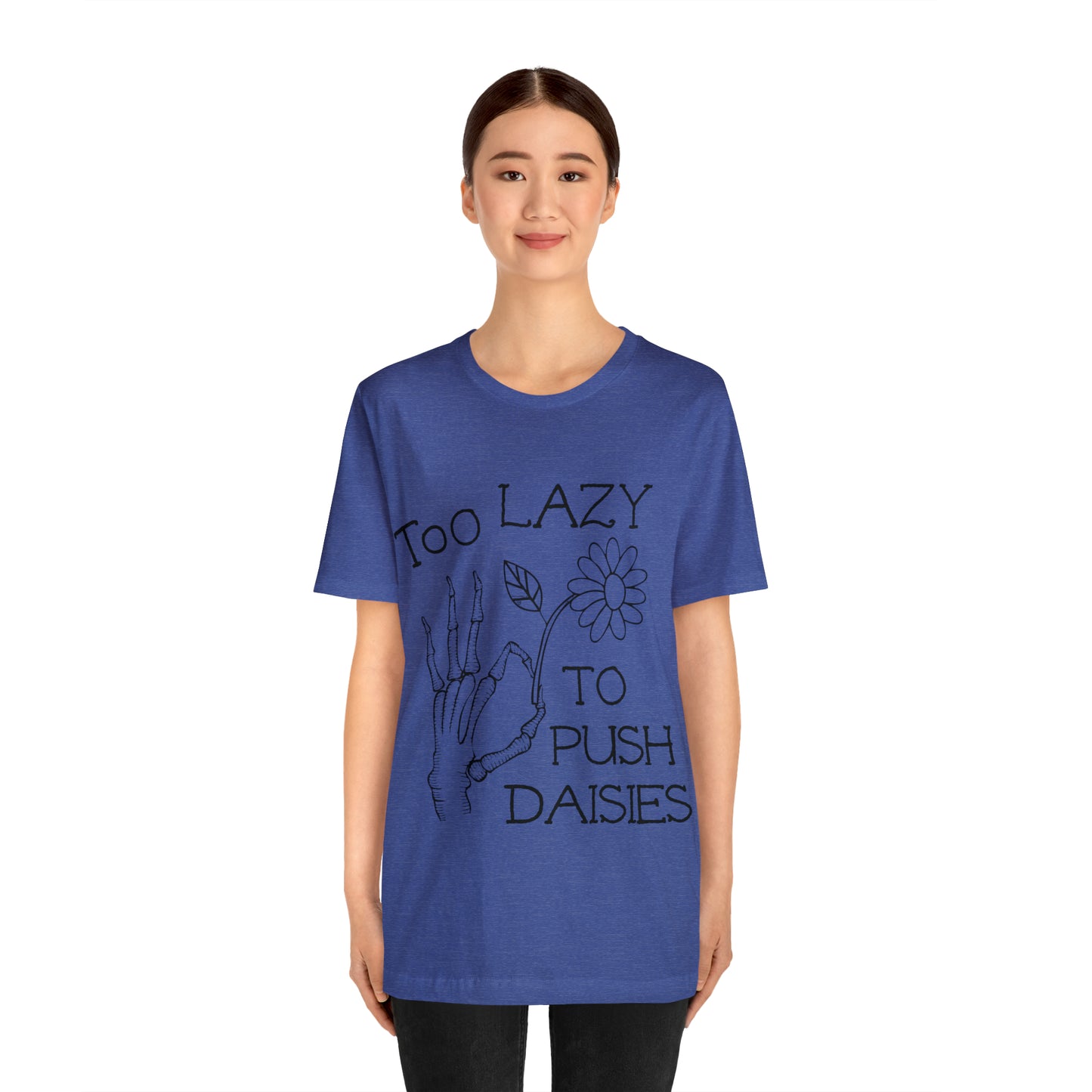 Too Lazy to Push Daisies v2 T-Shirt