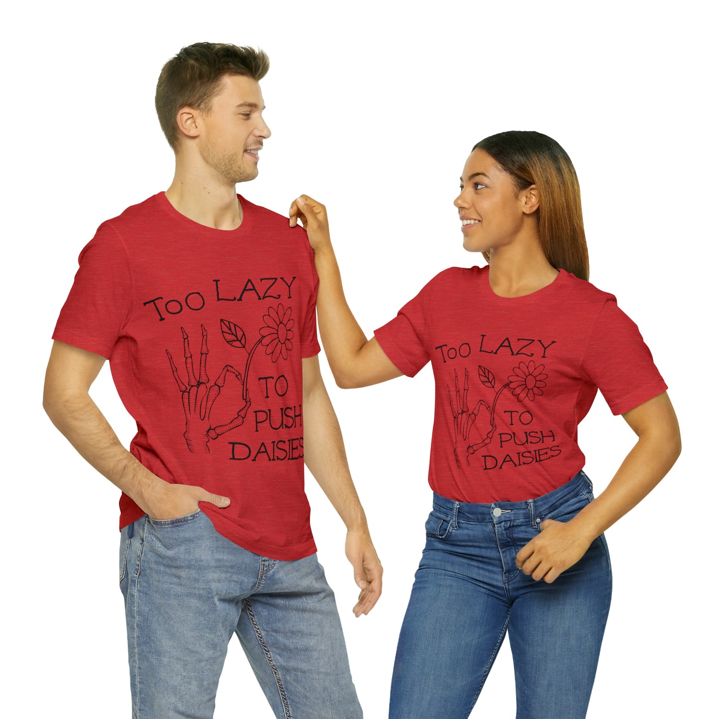 Too Lazy to Push Daisies v2 T-Shirt