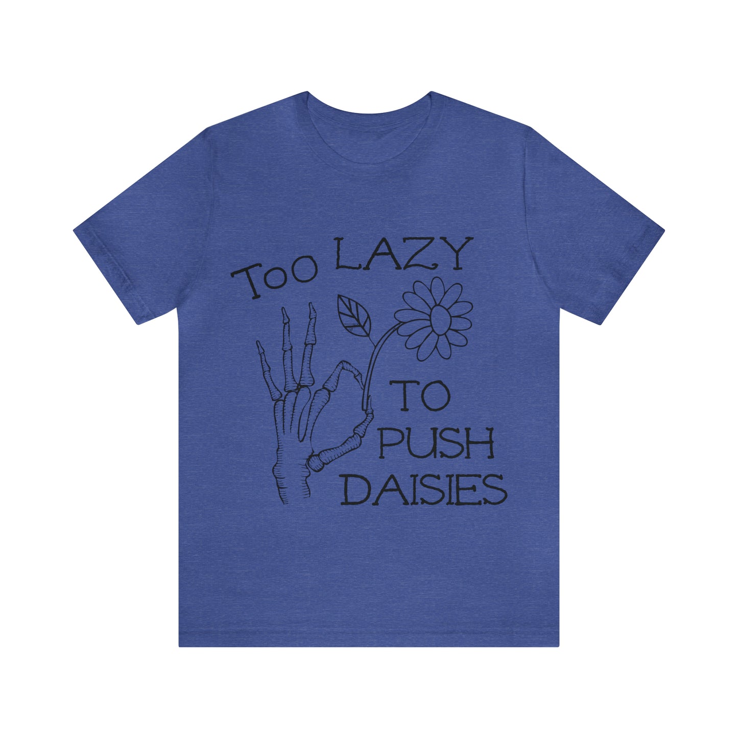 Too Lazy to Push Daisies v2 T-Shirt