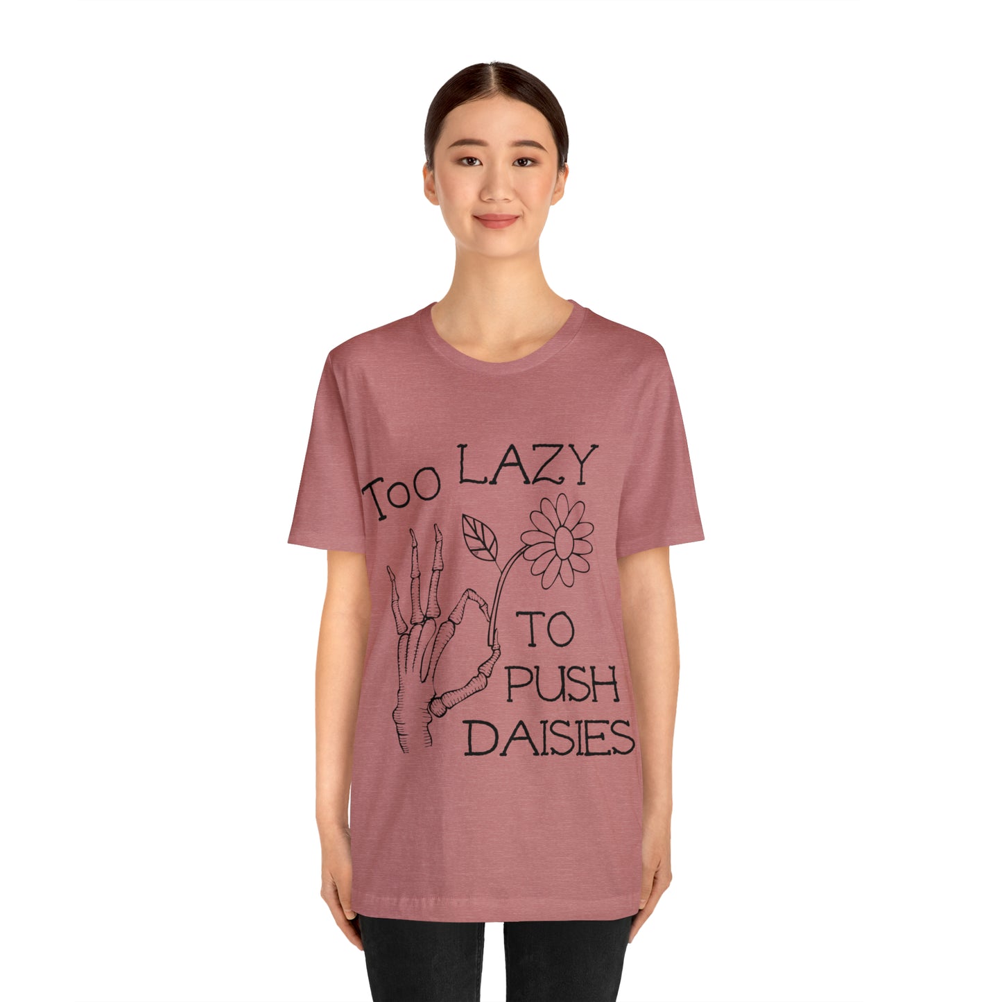 Too Lazy to Push Daisies v2 T-Shirt
