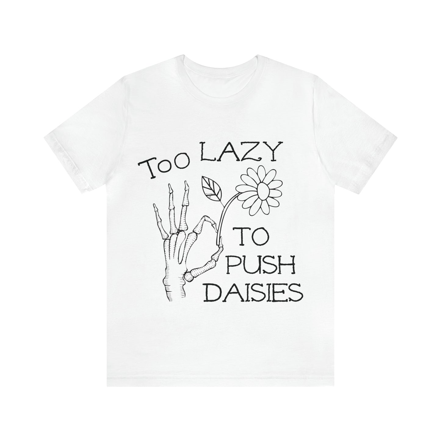 Too Lazy to Push Daisies v2 T-Shirt