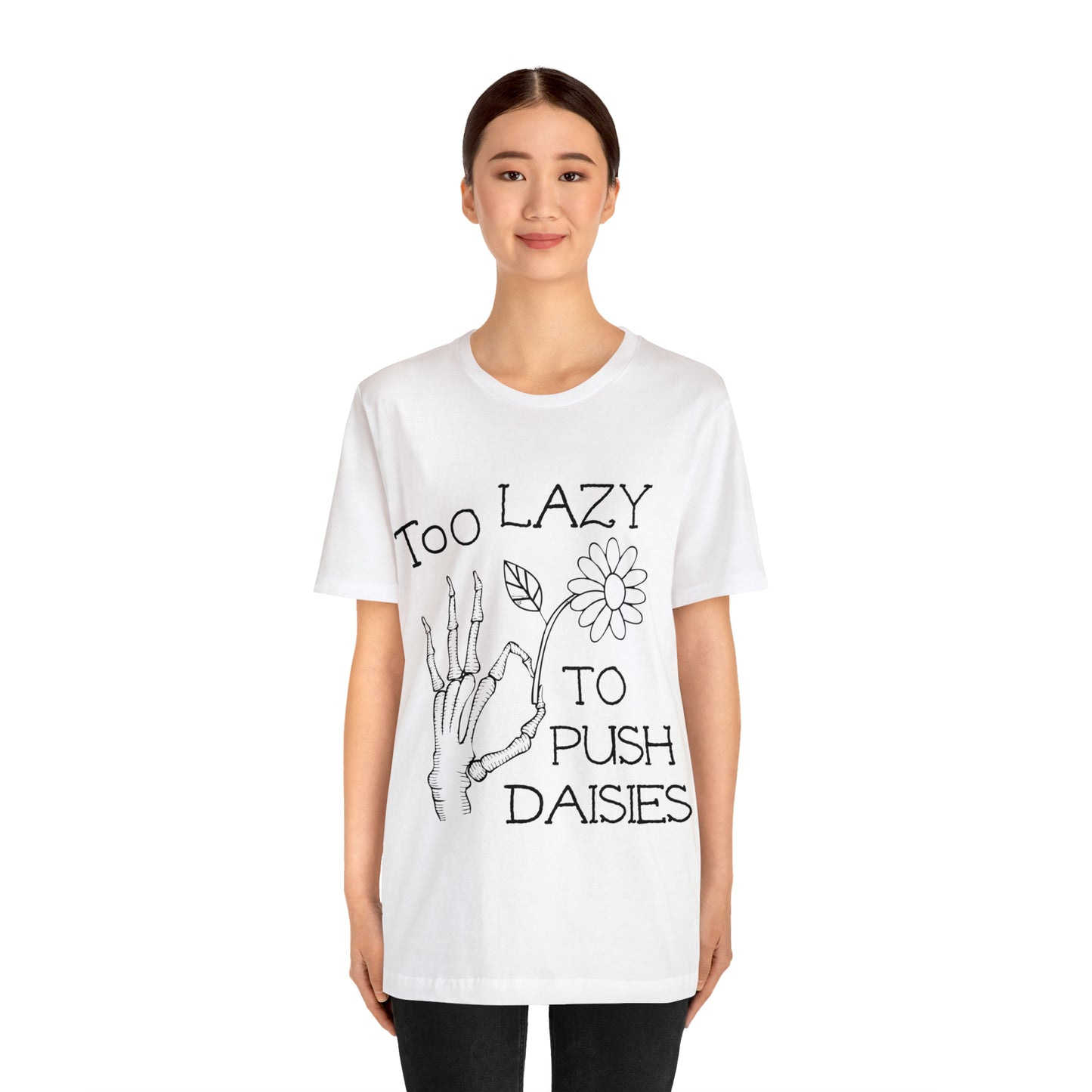 Too Lazy to Push Daisies v2 T-Shirt