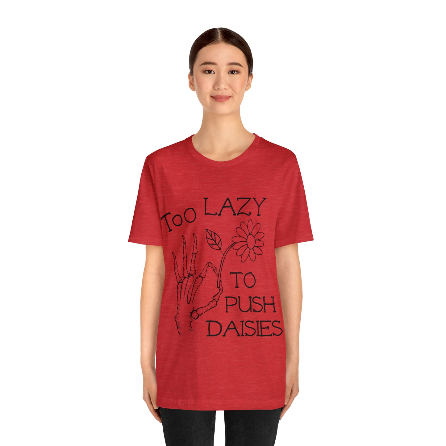 Too Lazy to Push Daisies v2 T-Shirt