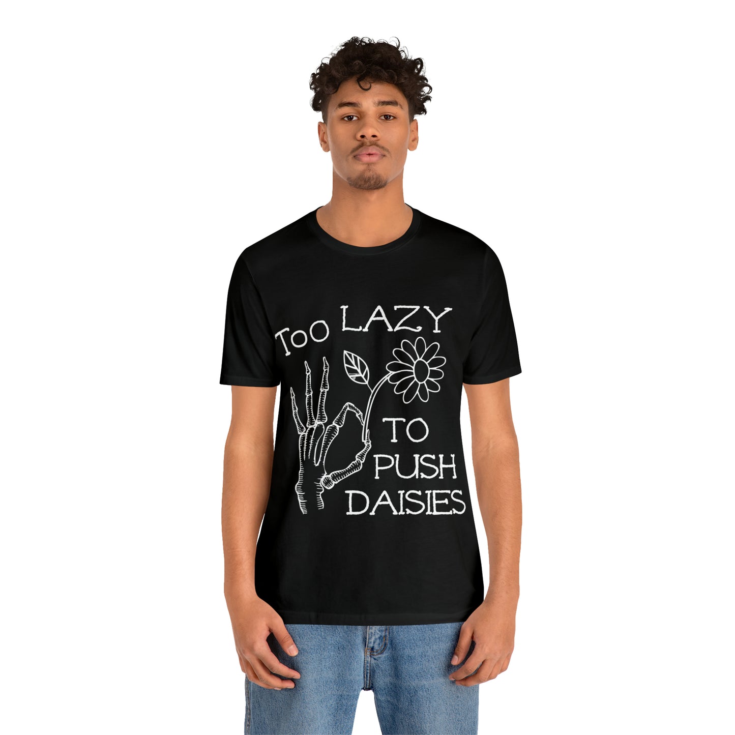 Too Lazy to Push Daisies T-Shirt