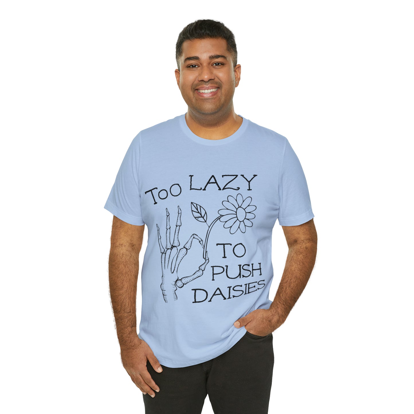 Too Lazy to Push Daisies v2 T-Shirt