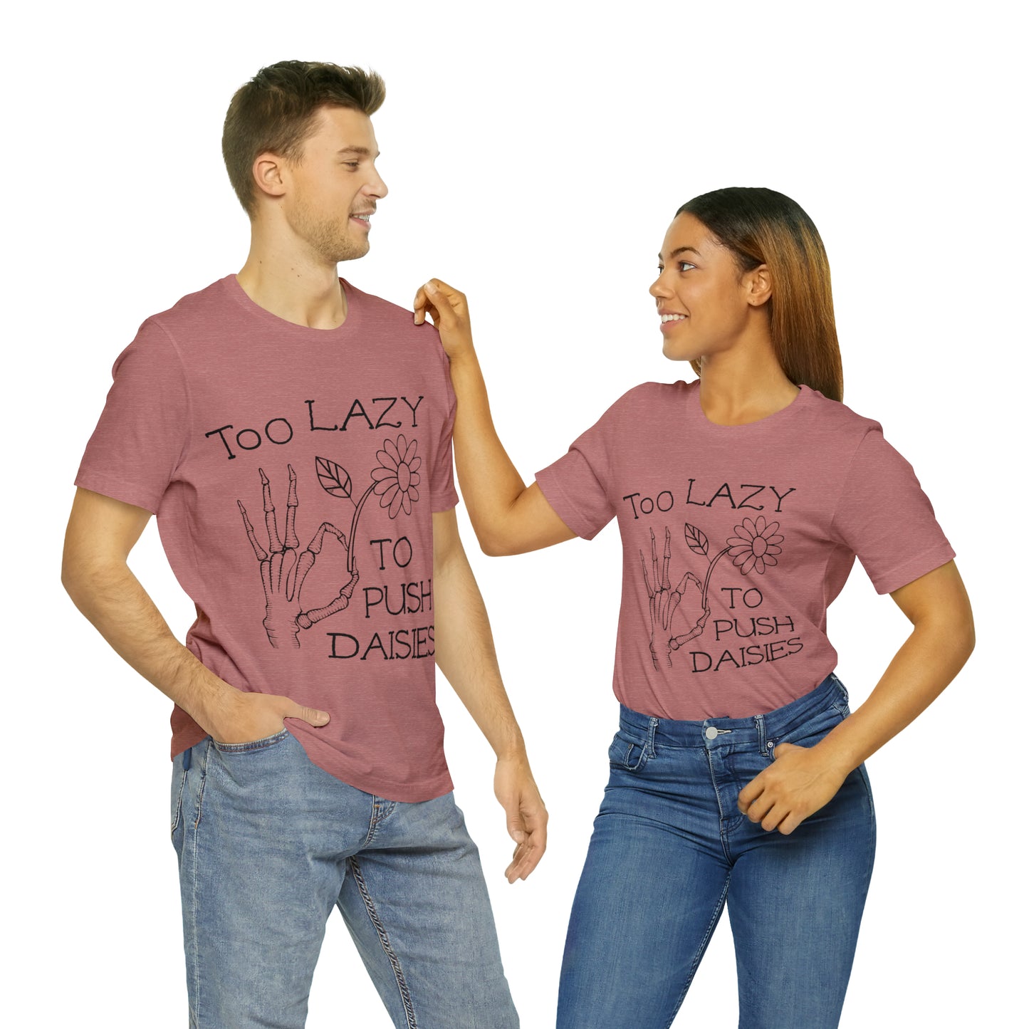 Too Lazy to Push Daisies v2 T-Shirt