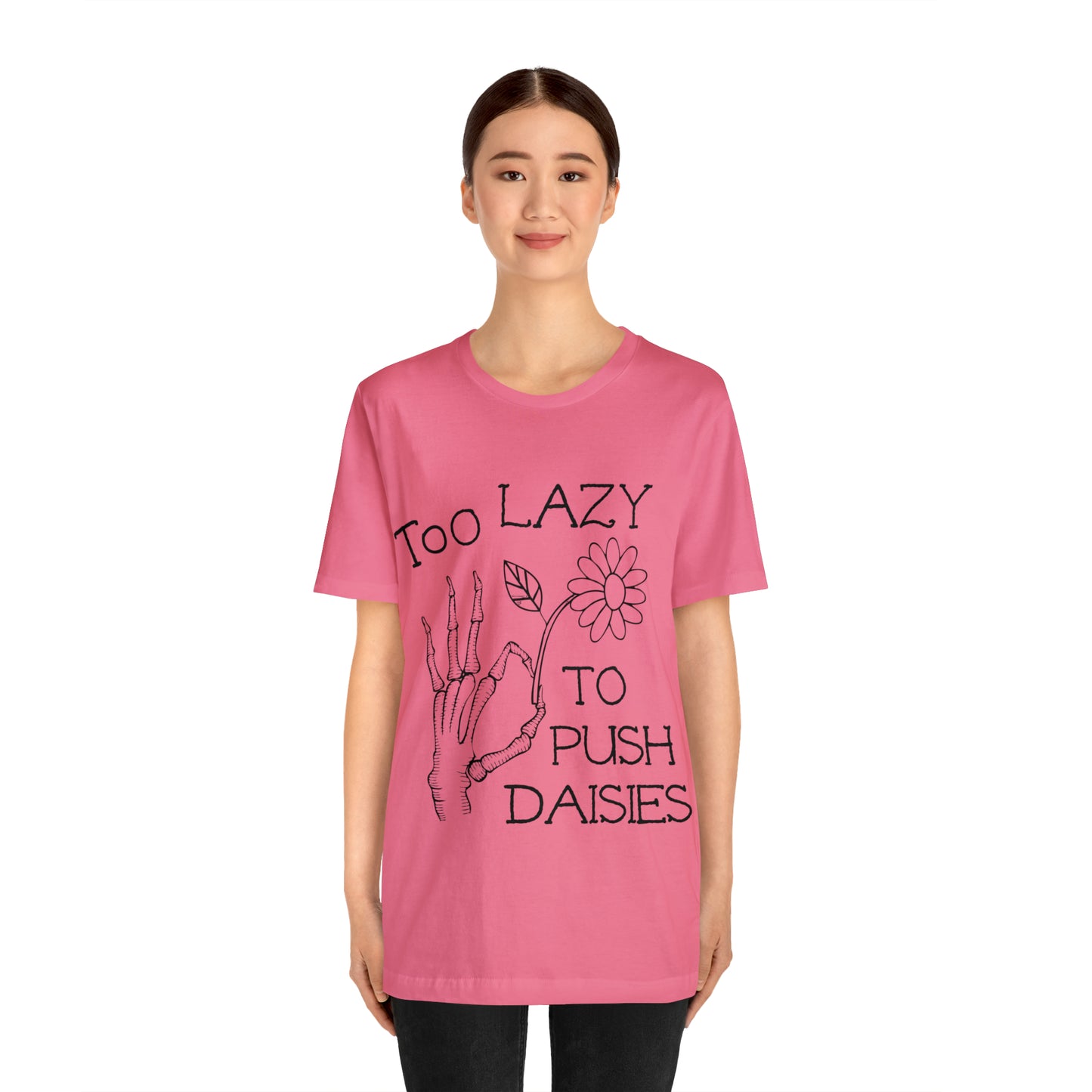 Too Lazy to Push Daisies v2 T-Shirt