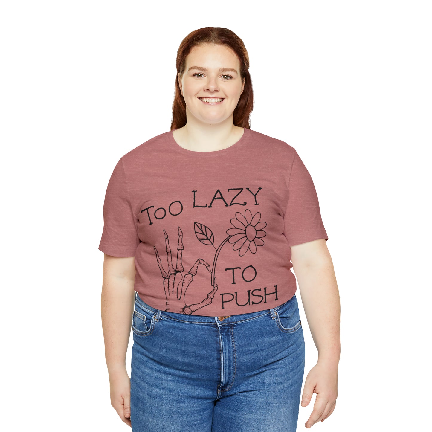 Too Lazy to Push Daisies v2 T-Shirt