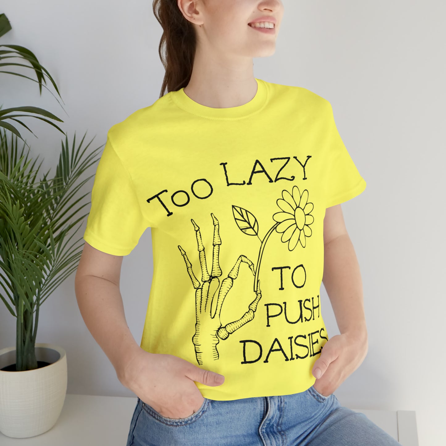 Too Lazy to Push Daisies v2 T-Shirt