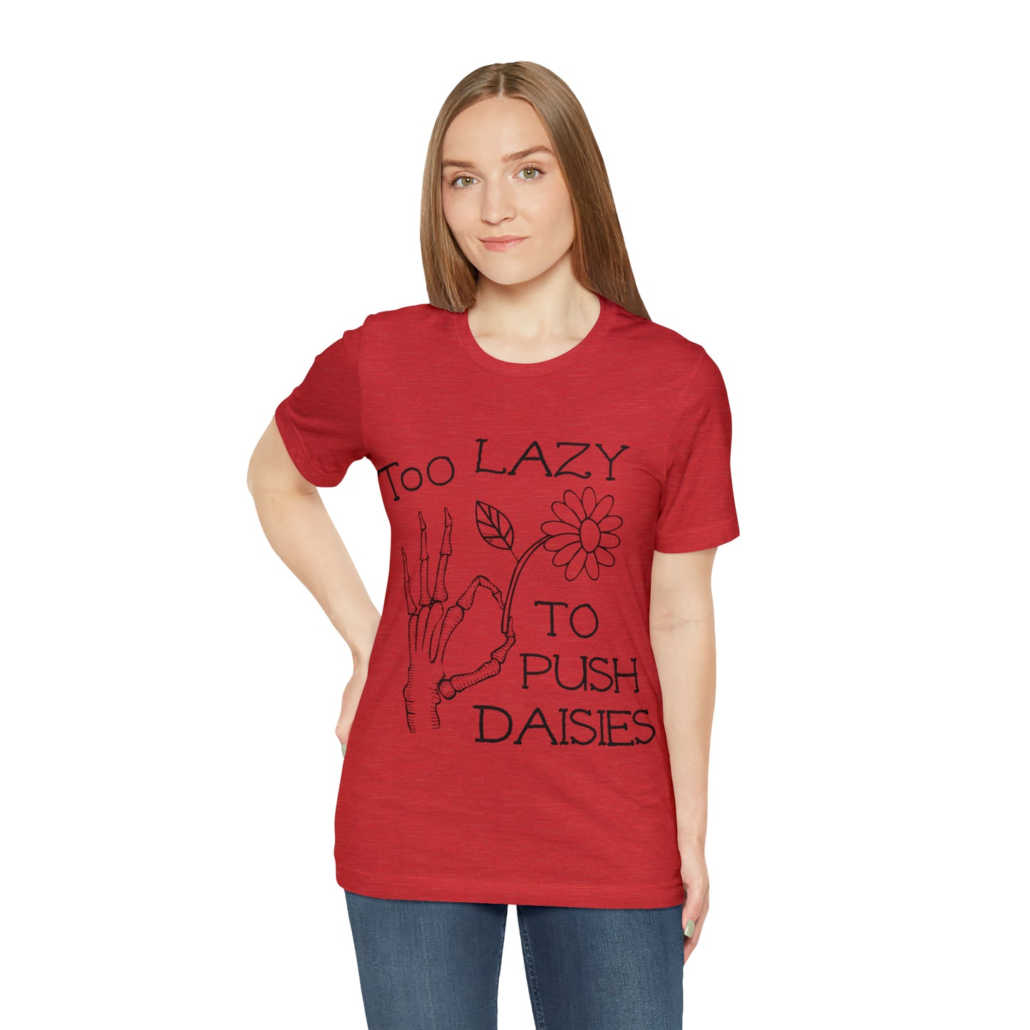 Too Lazy to Push Daisies v2 T-Shirt