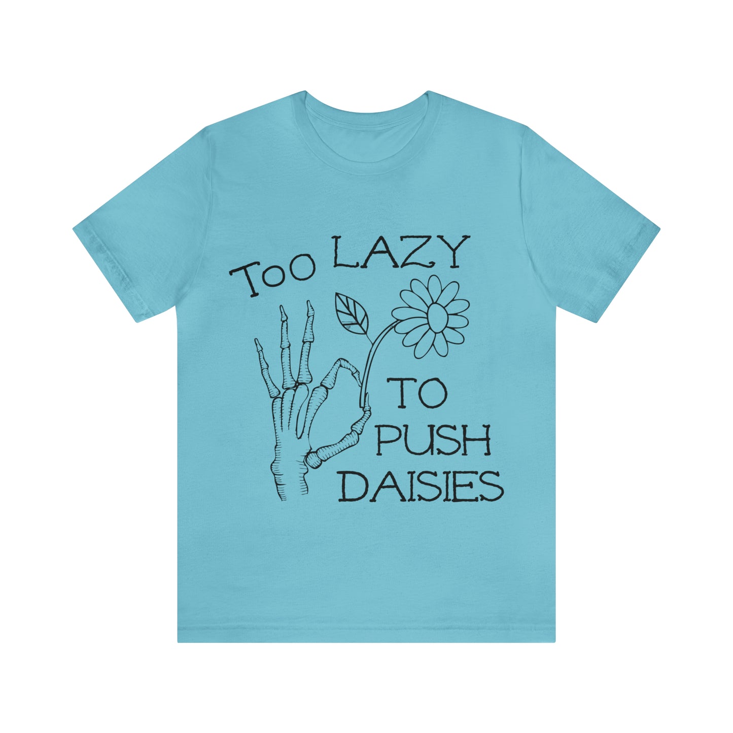 Too Lazy to Push Daisies v2 T-Shirt