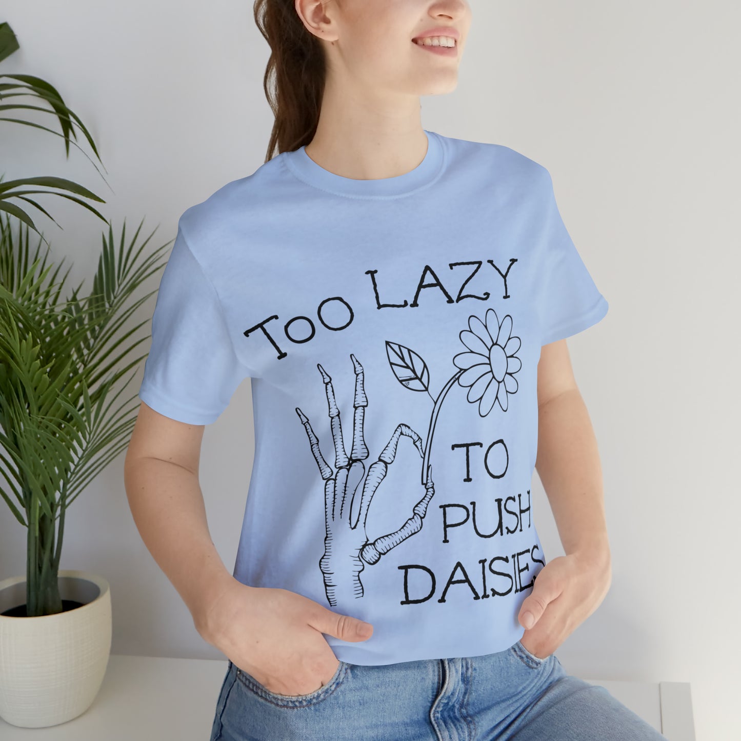 Too Lazy to Push Daisies v2 T-Shirt