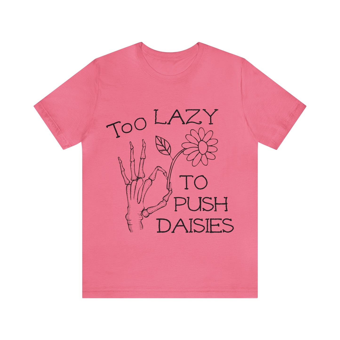 Too Lazy to Push Daisies v2 T-Shirt