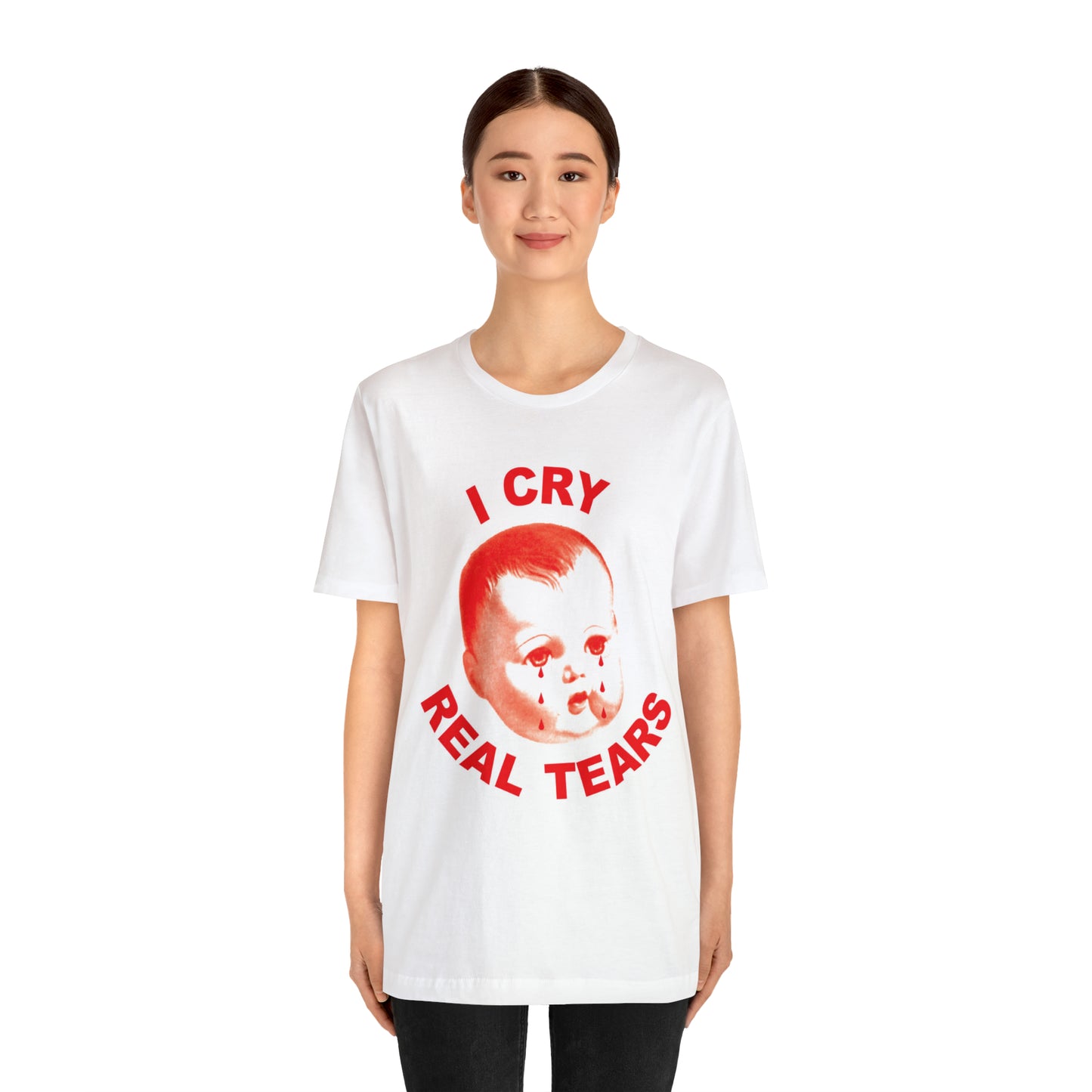 I Cry Real Tears T-Shirt