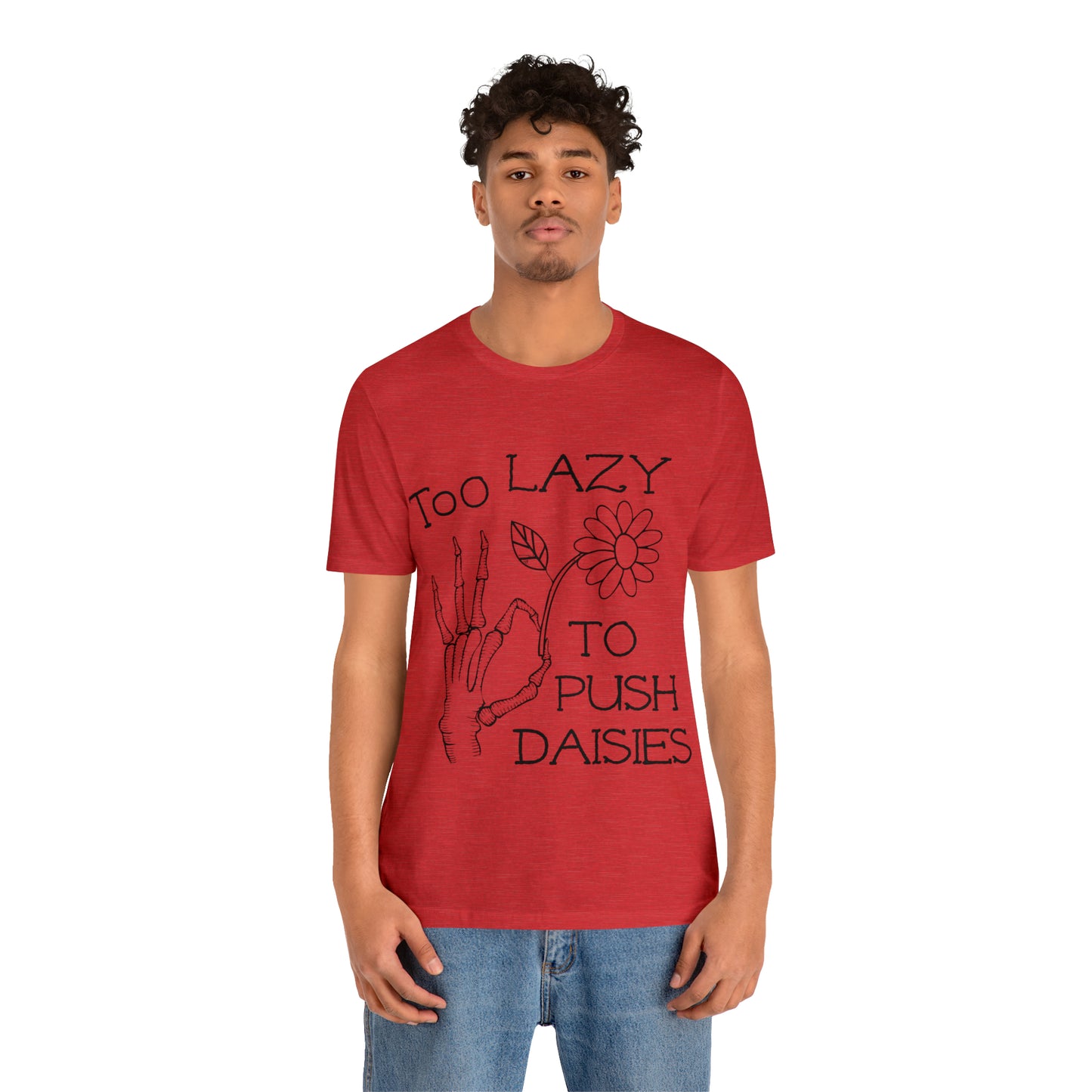 Too Lazy to Push Daisies v2 T-Shirt