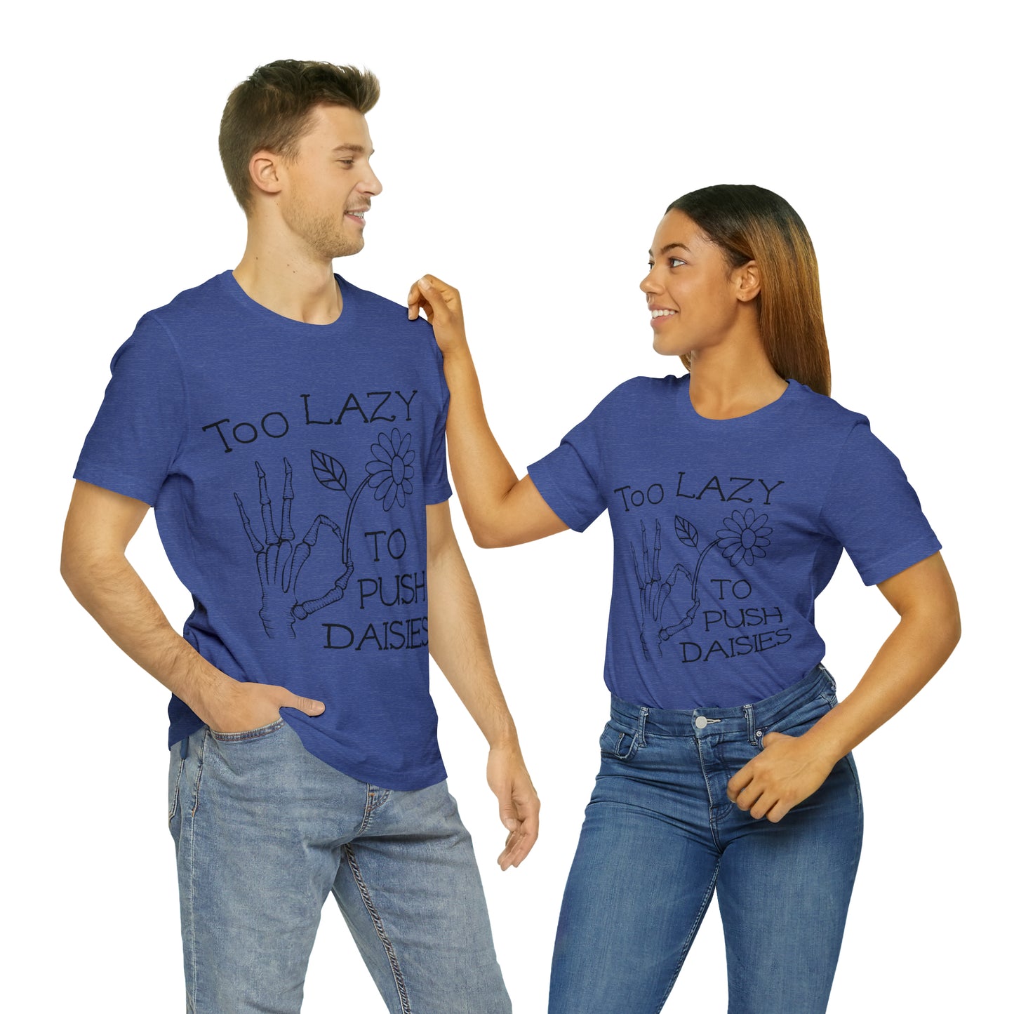 Too Lazy to Push Daisies v2 T-Shirt