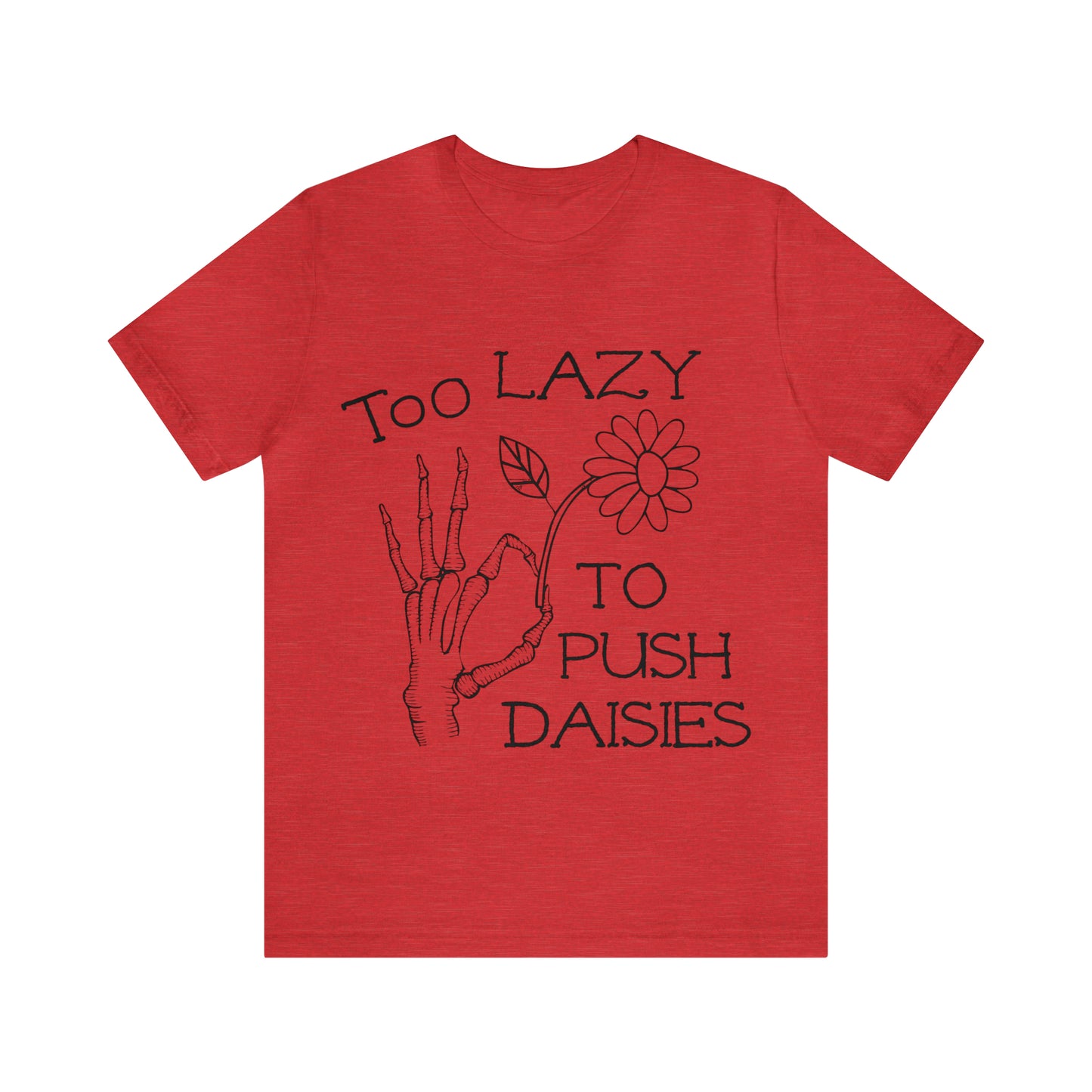 Too Lazy to Push Daisies v2 T-Shirt