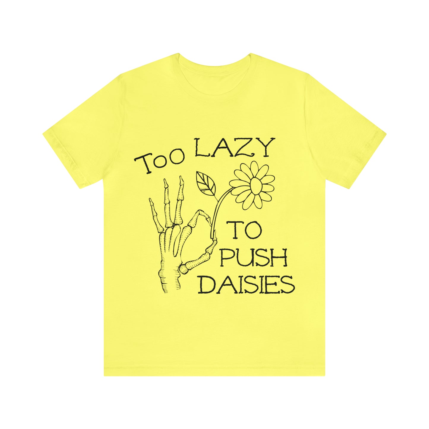 Too Lazy to Push Daisies v2 T-Shirt