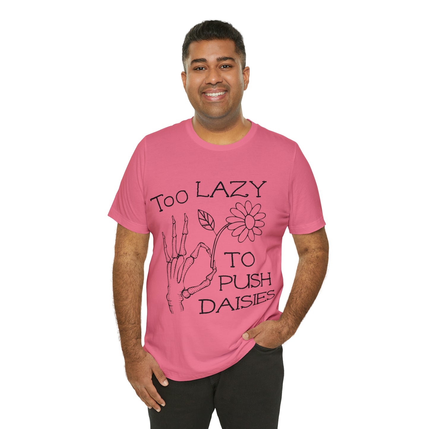 Too Lazy to Push Daisies v2 T-Shirt