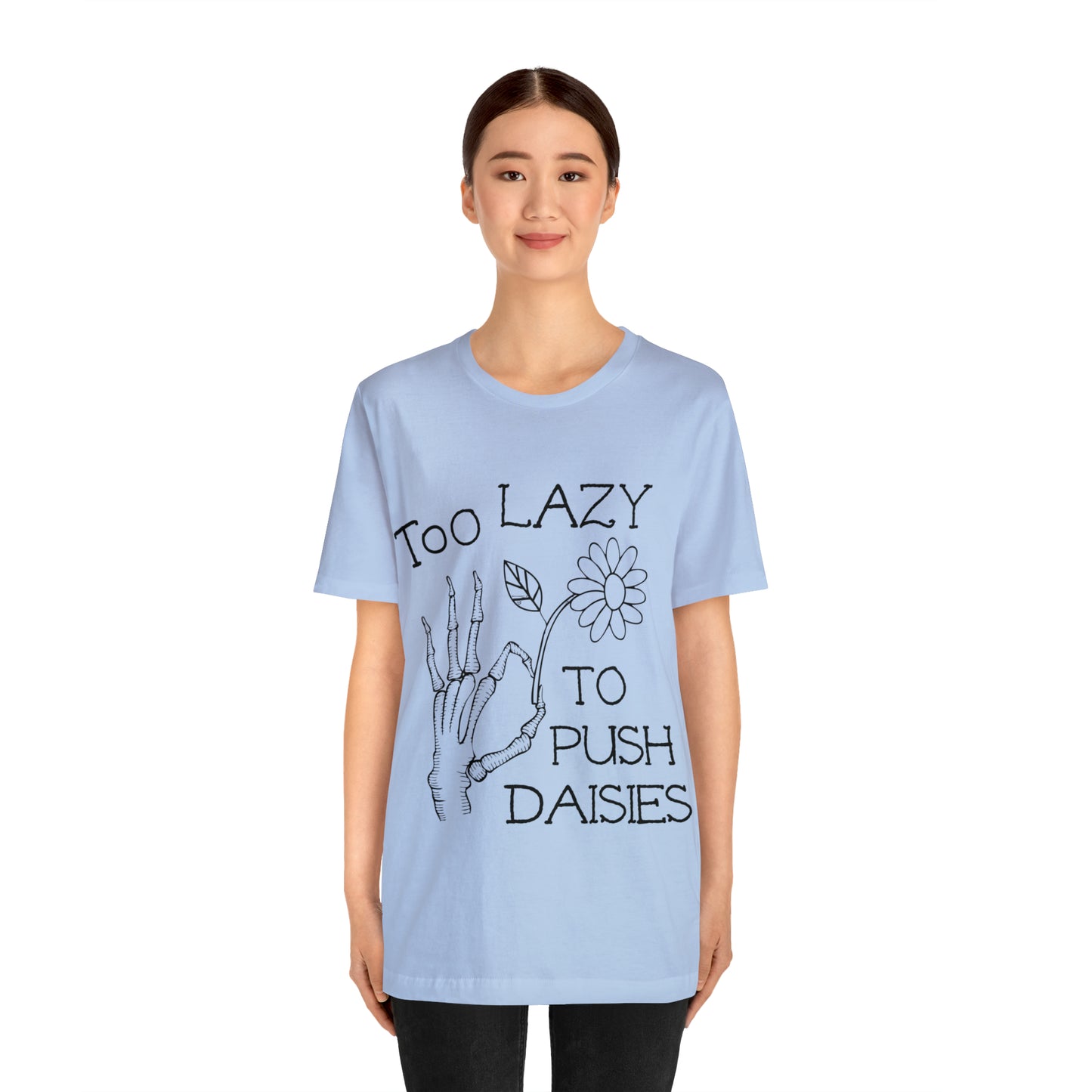 Too Lazy to Push Daisies v2 T-Shirt
