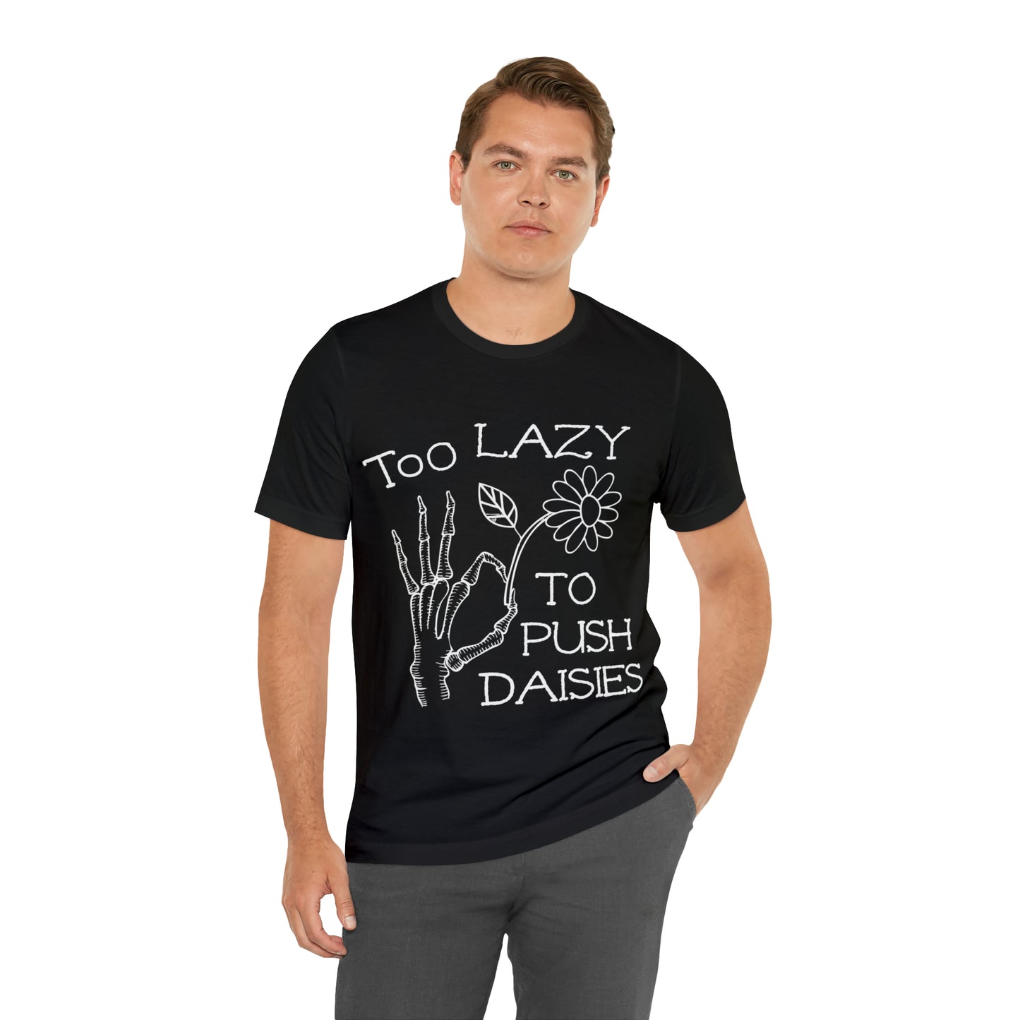 Too Lazy to Push Daisies T-Shirt