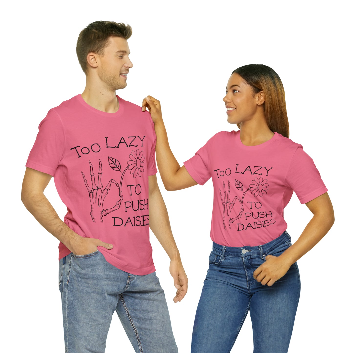 Too Lazy to Push Daisies v2 T-Shirt
