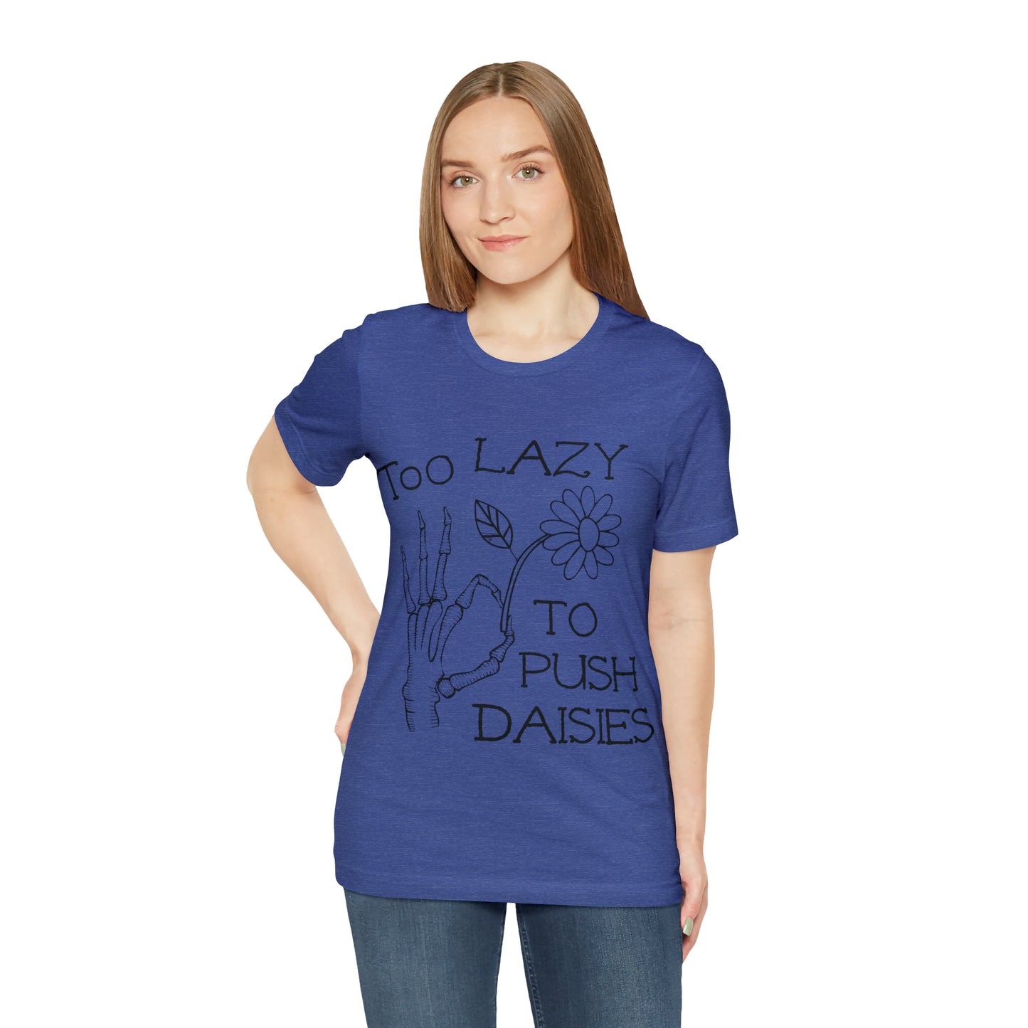 Too Lazy to Push Daisies v2 T-Shirt