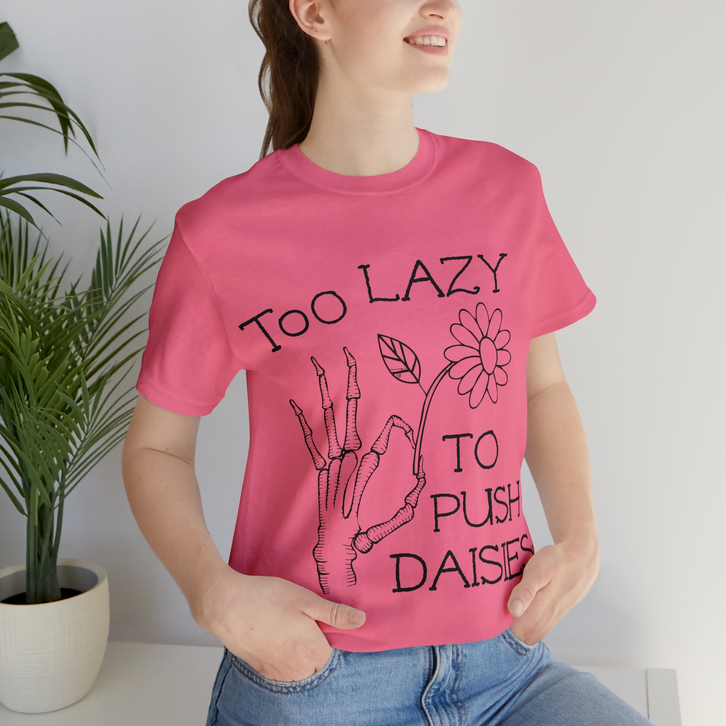 Too Lazy to Push Daisies v2 T-Shirt