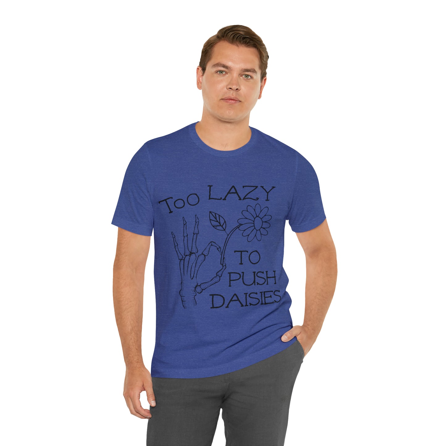 Too Lazy to Push Daisies v2 T-Shirt