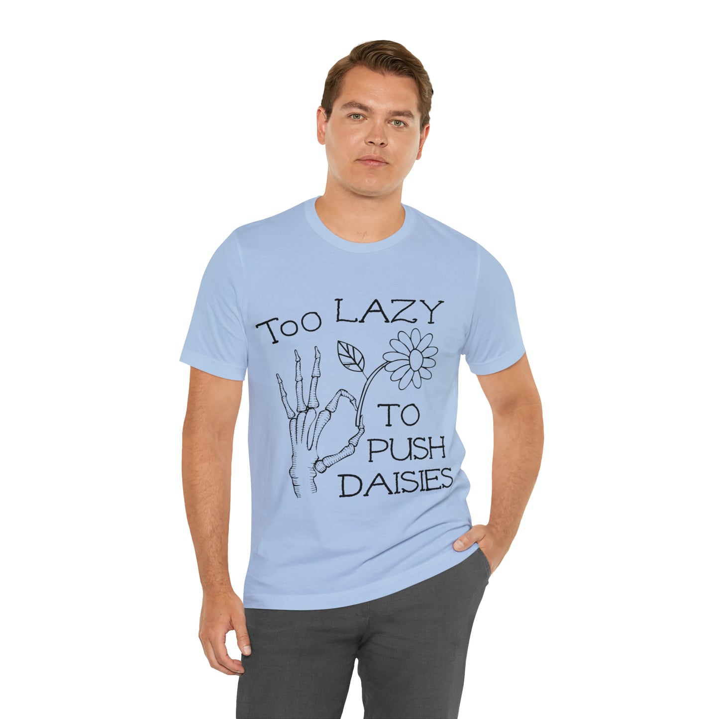 Too Lazy to Push Daisies v2 T-Shirt