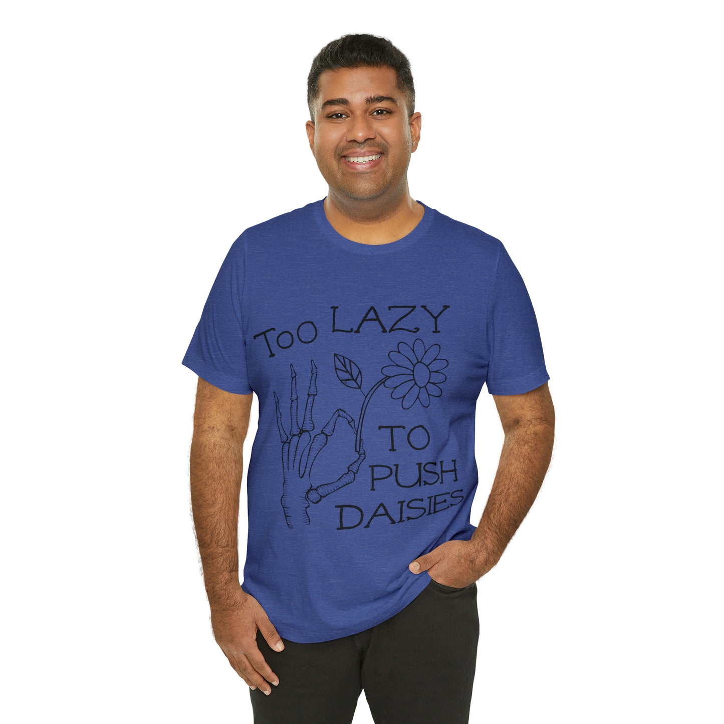 Too Lazy to Push Daisies v2 T-Shirt