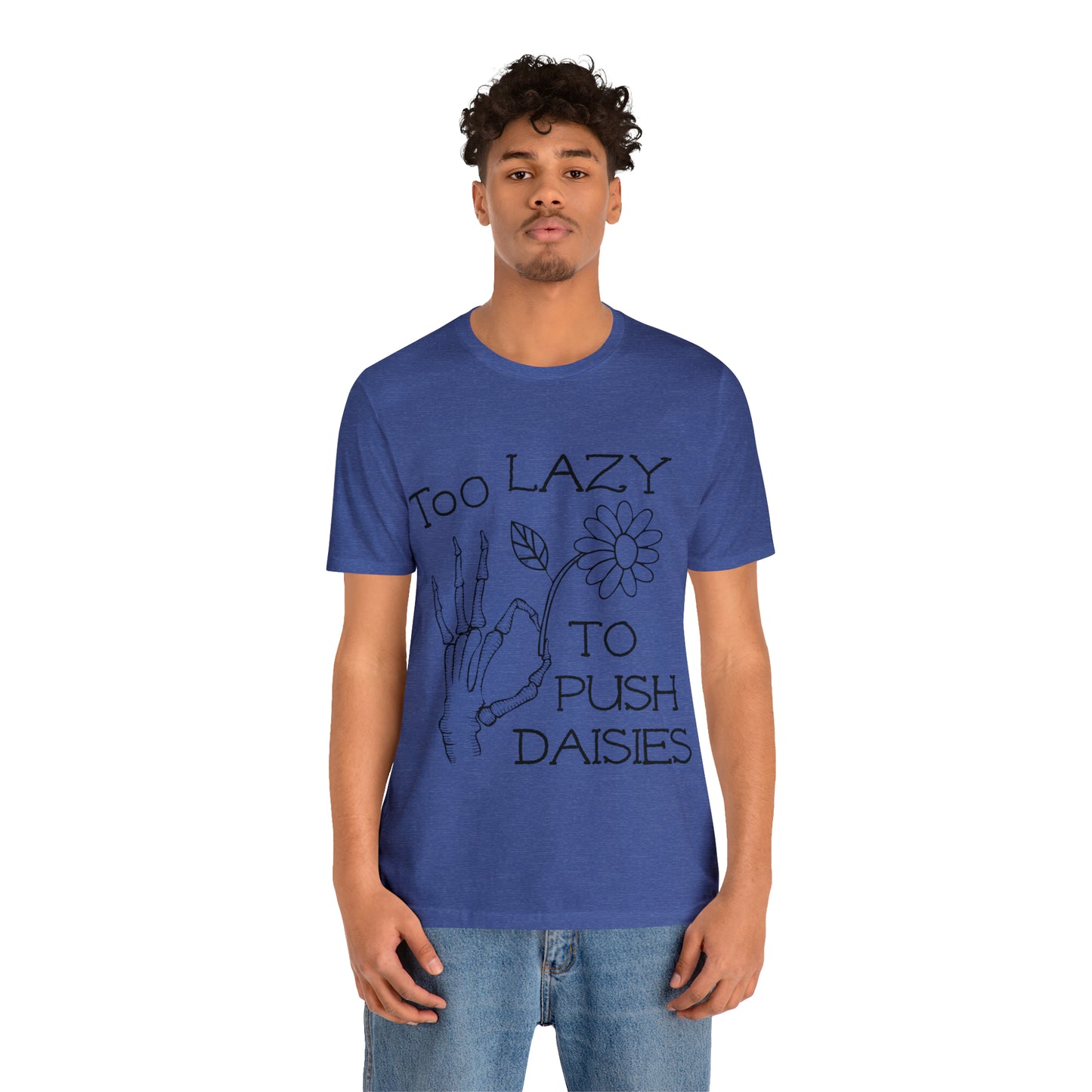 Too Lazy to Push Daisies v2 T-Shirt