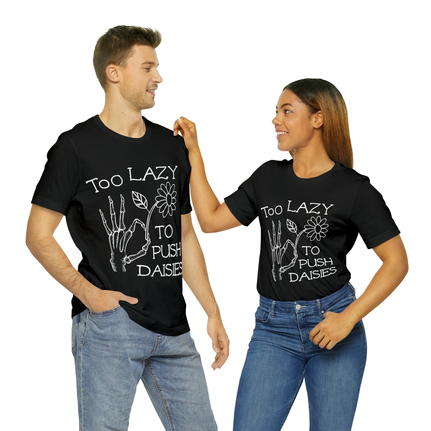 Too Lazy to Push Daisies T-Shirt