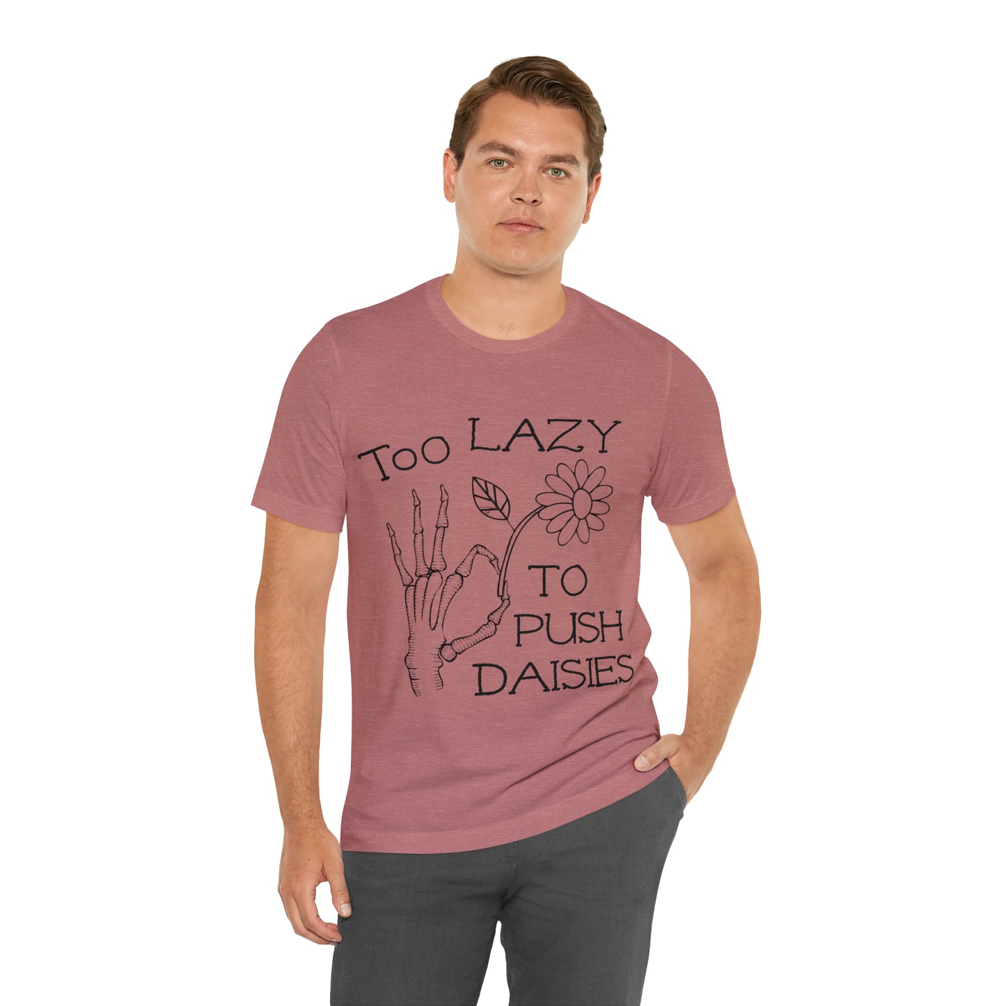 Too Lazy to Push Daisies v2 T-Shirt