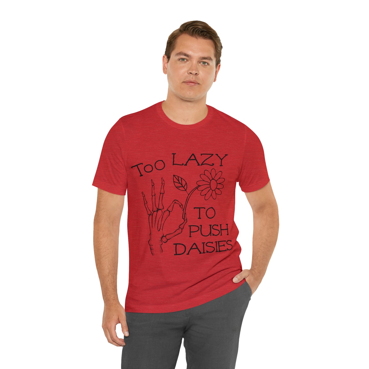 Too Lazy to Push Daisies v2 T-Shirt