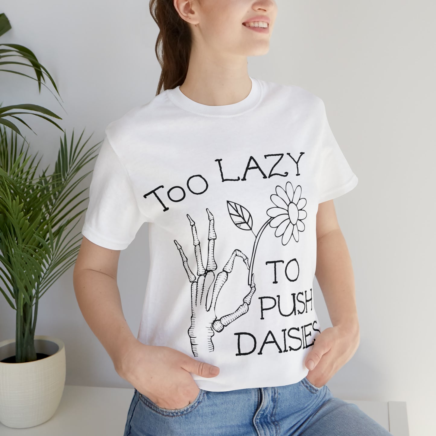 Too Lazy to Push Daisies v2 T-Shirt