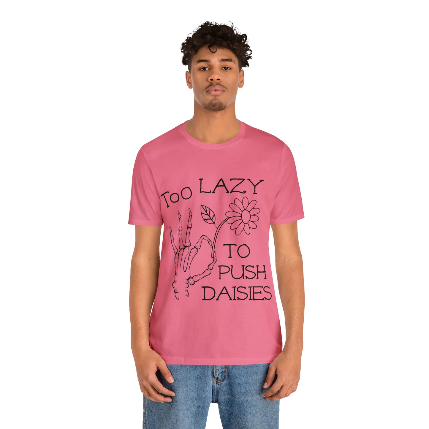 Too Lazy to Push Daisies v2 T-Shirt