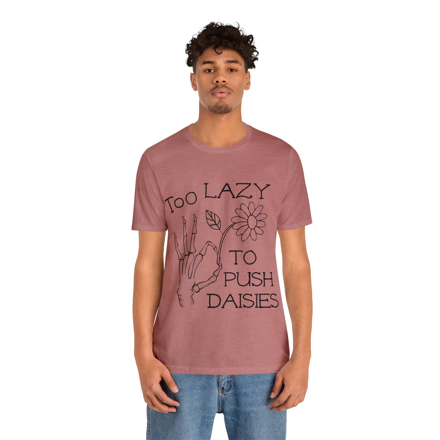 Too Lazy to Push Daisies v2 T-Shirt