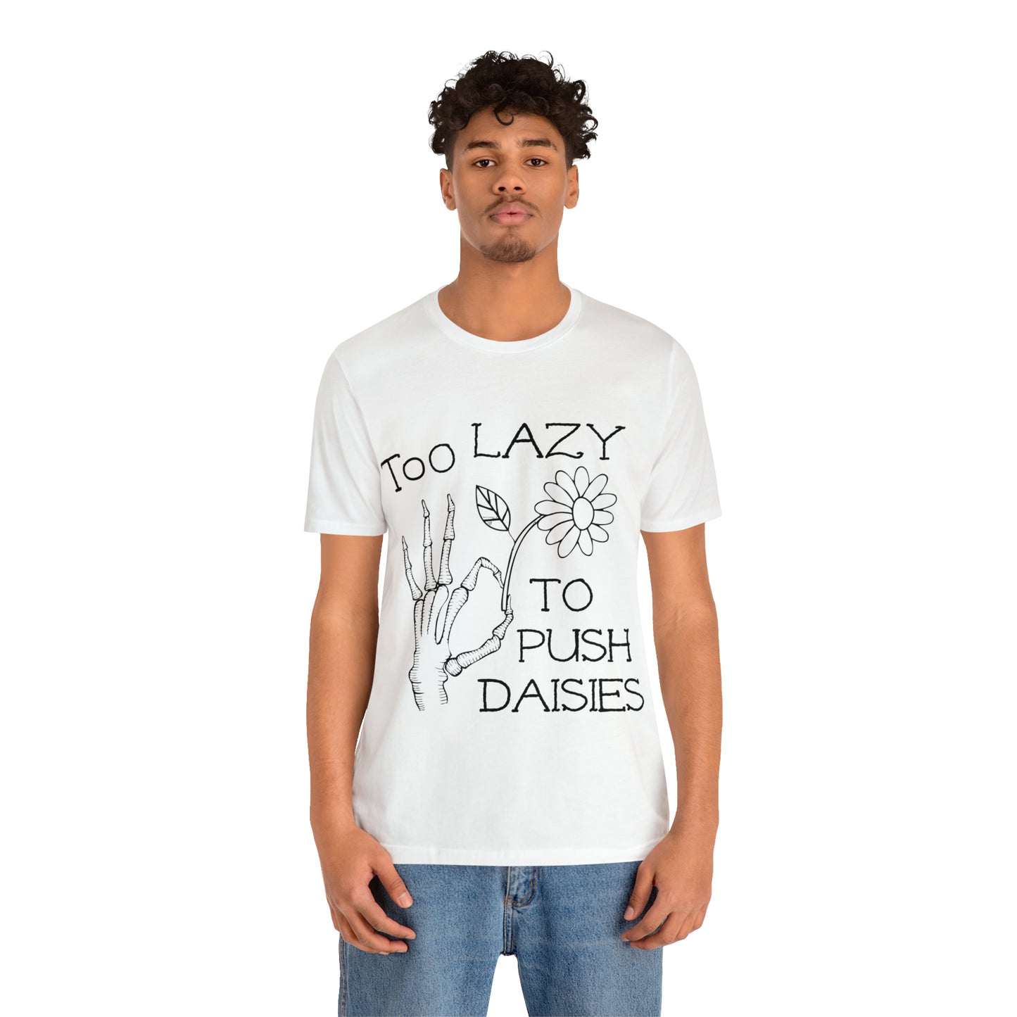 Too Lazy to Push Daisies v2 T-Shirt