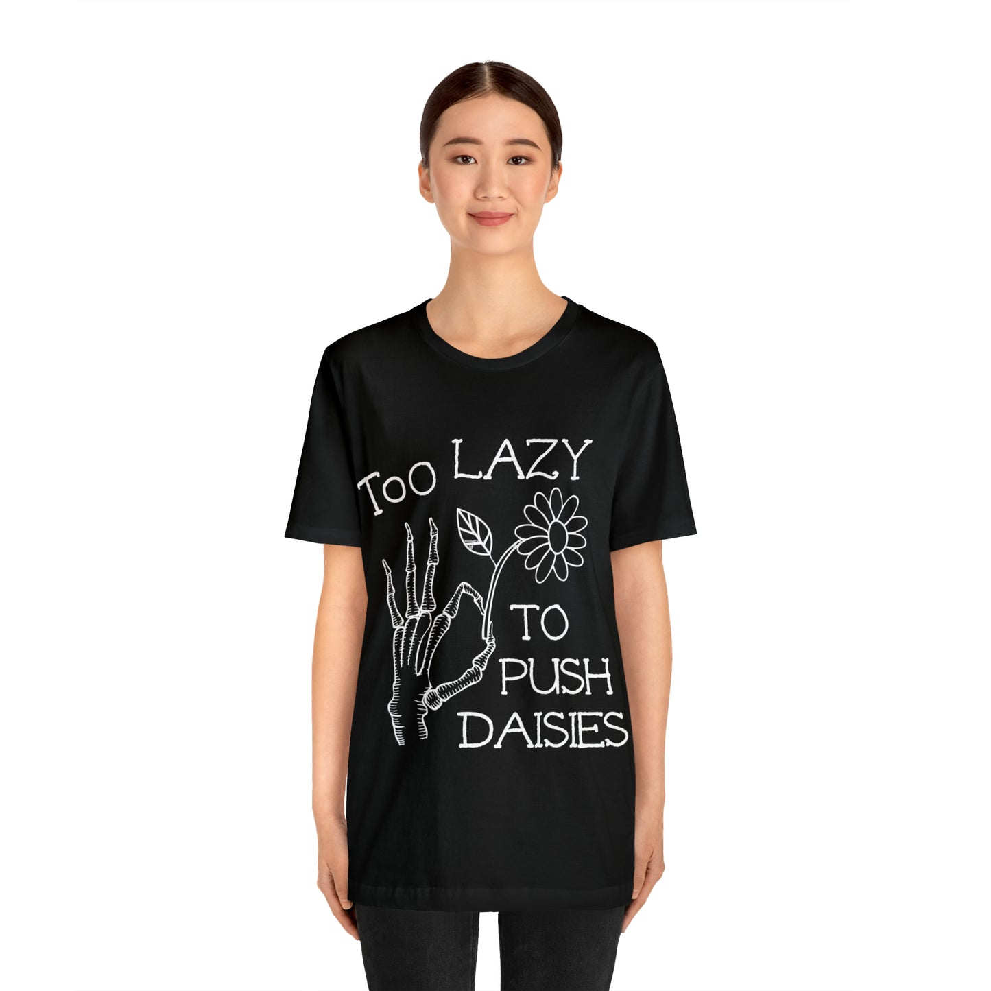 Too Lazy to Push Daisies T-Shirt