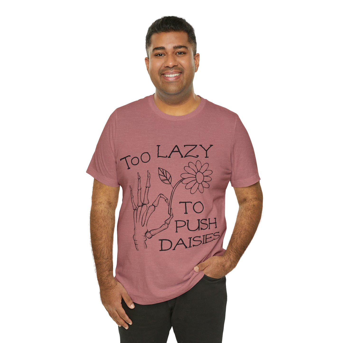 Too Lazy to Push Daisies v2 T-Shirt