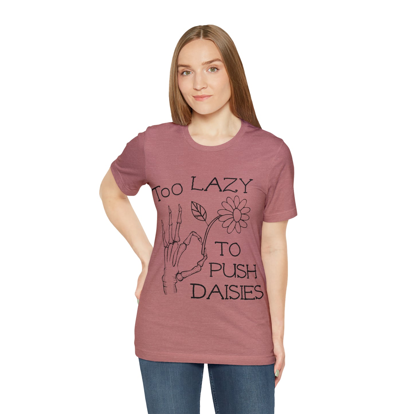 Too Lazy to Push Daisies v2 T-Shirt