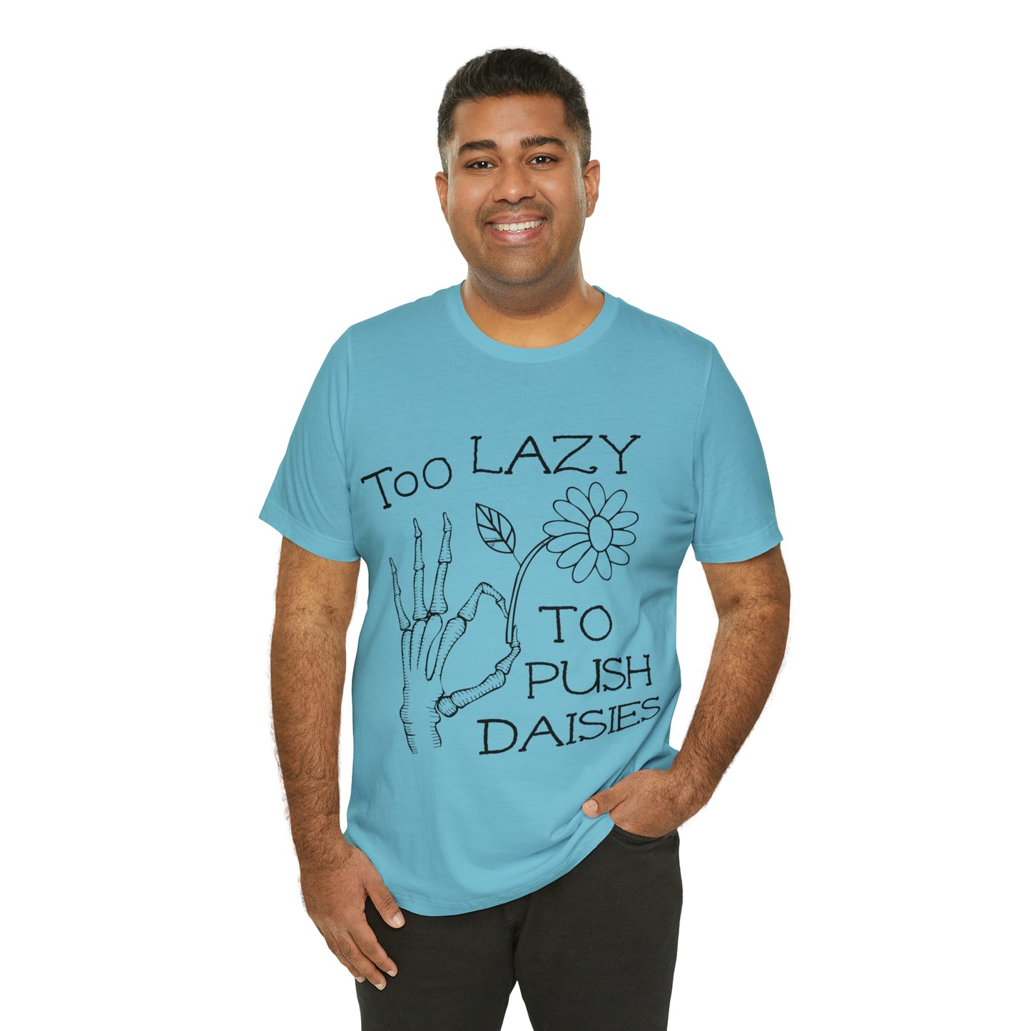 Too Lazy to Push Daisies v2 T-Shirt