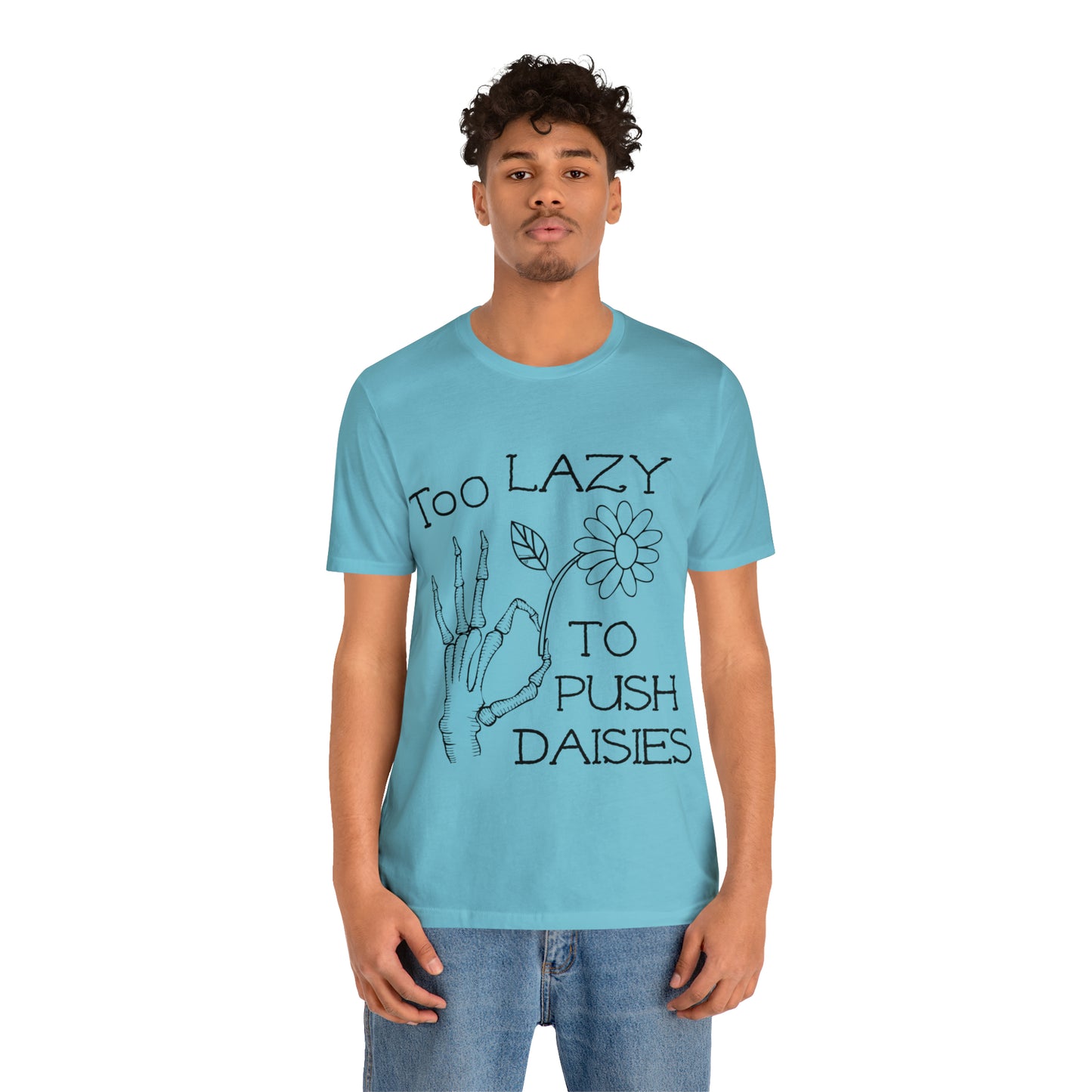 Too Lazy to Push Daisies v2 T-Shirt