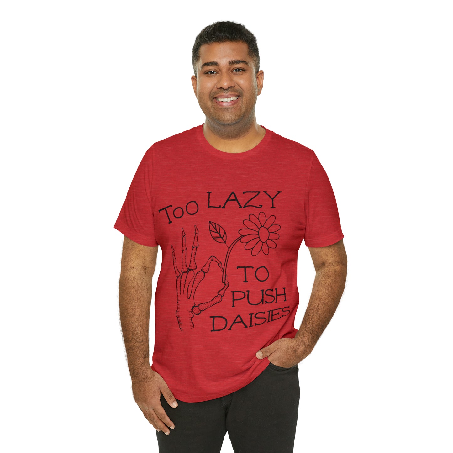 Too Lazy to Push Daisies v2 T-Shirt