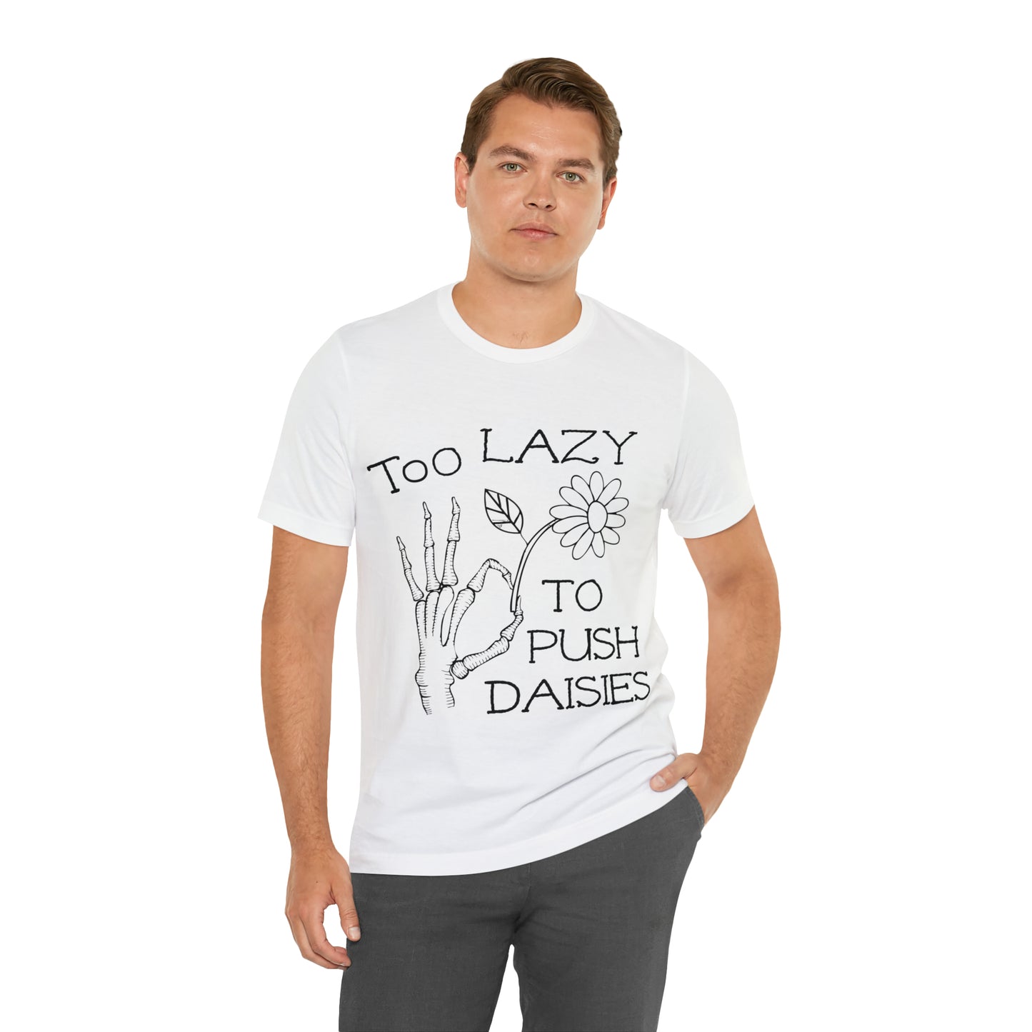 Too Lazy to Push Daisies v2 T-Shirt