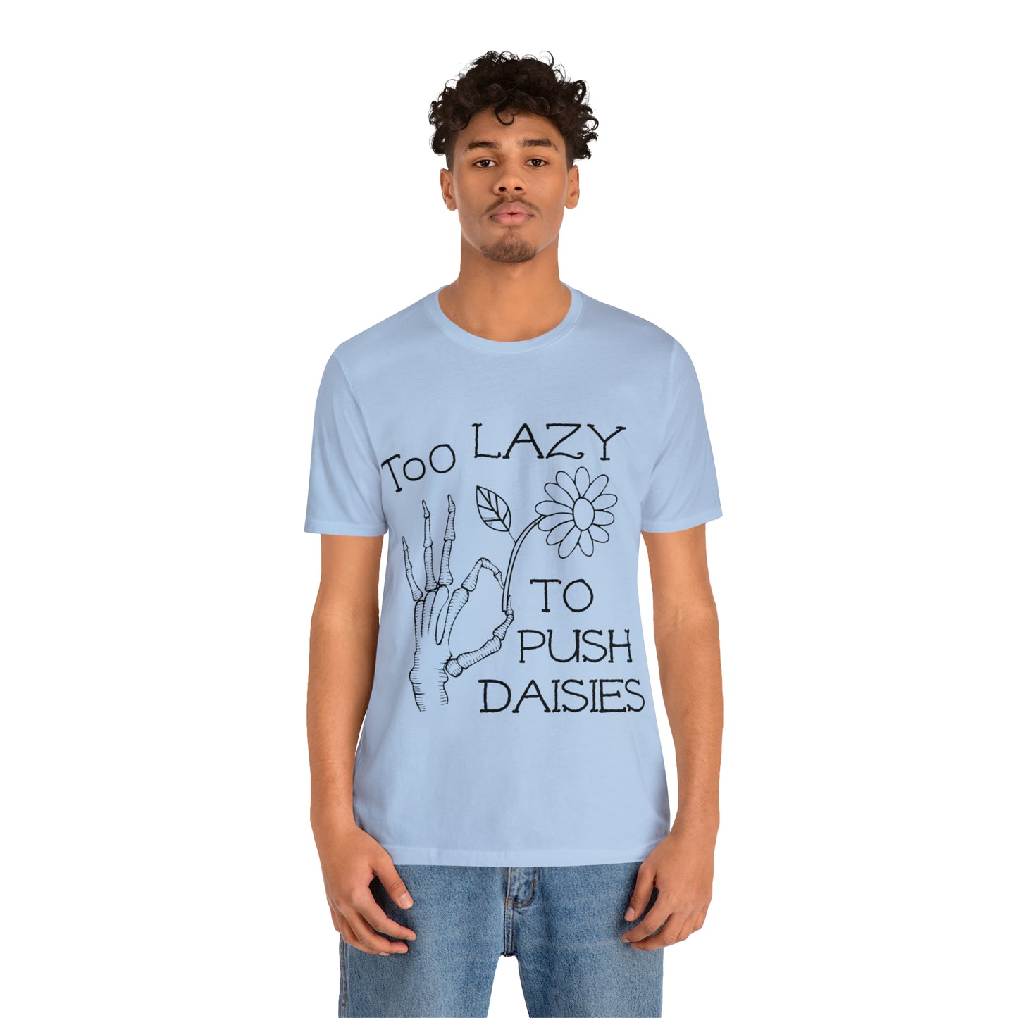Too Lazy to Push Daisies v2 T-Shirt