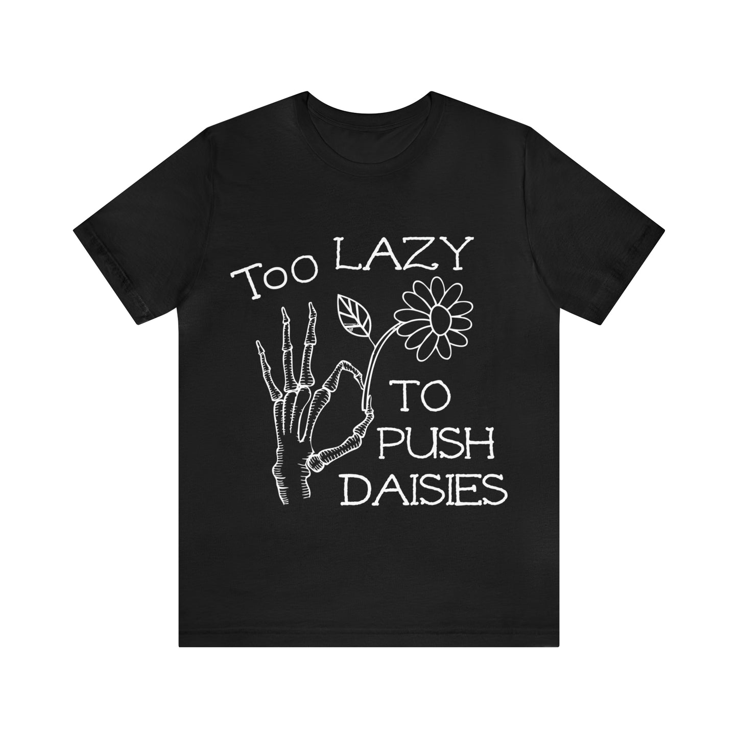 Too Lazy to Push Daisies T-Shirt